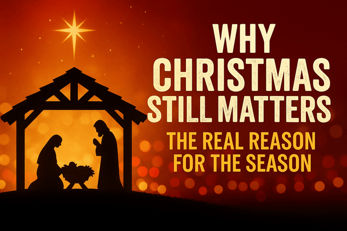 Why Christmas Still Matters: The Real Reason for the Season