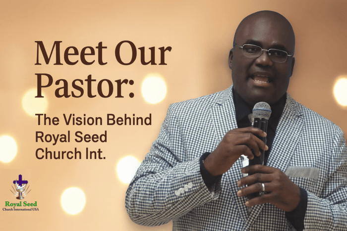 Meet Our Pastor: The Vision Behind Royal Seed Church Int.